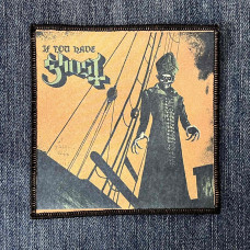 Нашивка Ghost - If You Have Ghost друкована