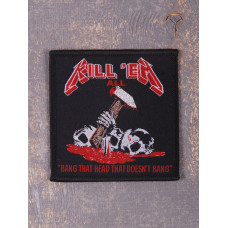 Нашивка Kill 'Em All - Bang That Head That Doesn’t Bang ткана