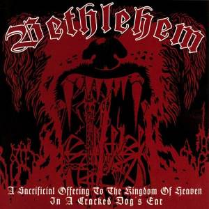 Bethlehem - A Sacrificial Offering To The Kingdom Of Heaven In A Cracked Dog's Ear CD
