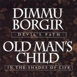 Dimmu Borgir / Old Man's Child - Devil's Path / In The Shades Of Life CD