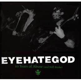 EyeHateGod - 10 Years Of Abuse (And Still Broke) CD