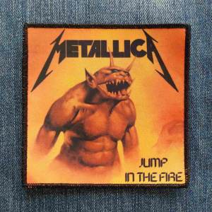 Нашивка Metallica - Jump In The Fire друкована