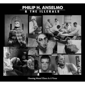 Philip H. Anselmo & THE ILLEGALS - Choosing Mental Illness As A Virtue CD Digi