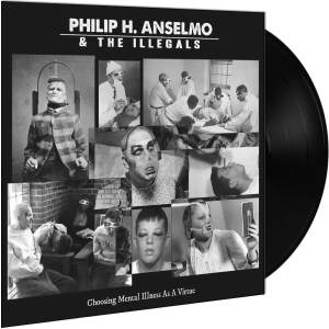 Philip H. Anselmo & THE ILLEGALS - Choosing Mental Illness As A Virtue LP