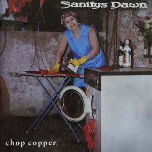 Sanitys Dawn - Chop Copper CD