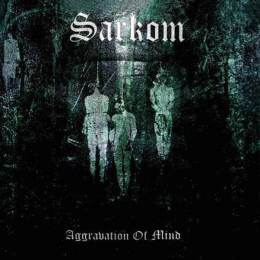 Sarkom - Aggravation Of Mind CD